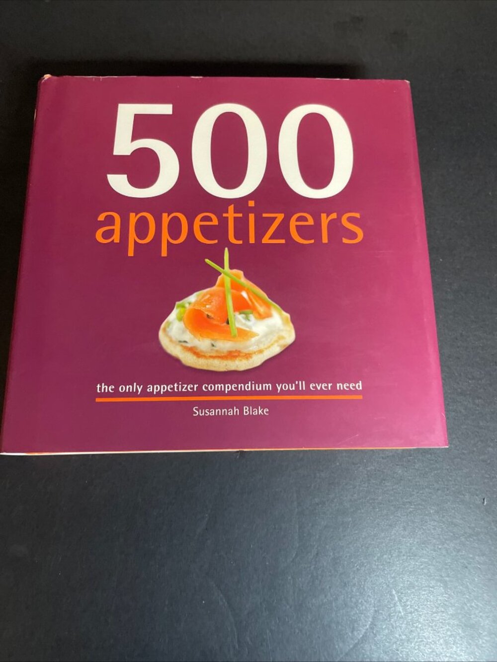 500 Appetizers : The Only Appetizer Cookbook You'll Ever Need by Susannah Blake